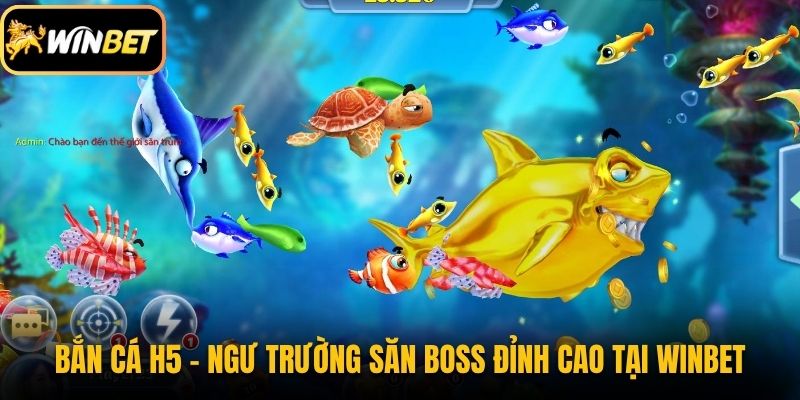 Bắn Cá H5 - Ngư Trường Săn Boss Đỉnh Cao Tại Winbet