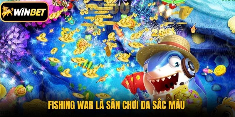 Fishing War là sân chơi đa sắc màu