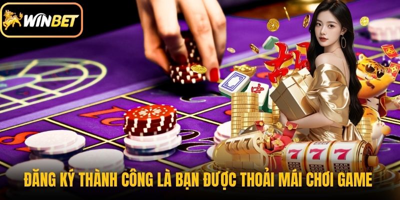 Đăng ký thành công là bạn được thoải mái chơi game