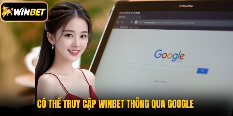 Có thể truy cập Winbet thông qua Google