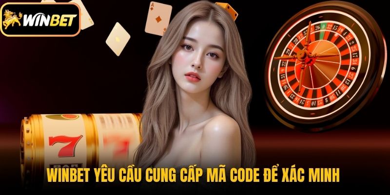 Winbet yêu cầu cung cấp mã code để xác minh 