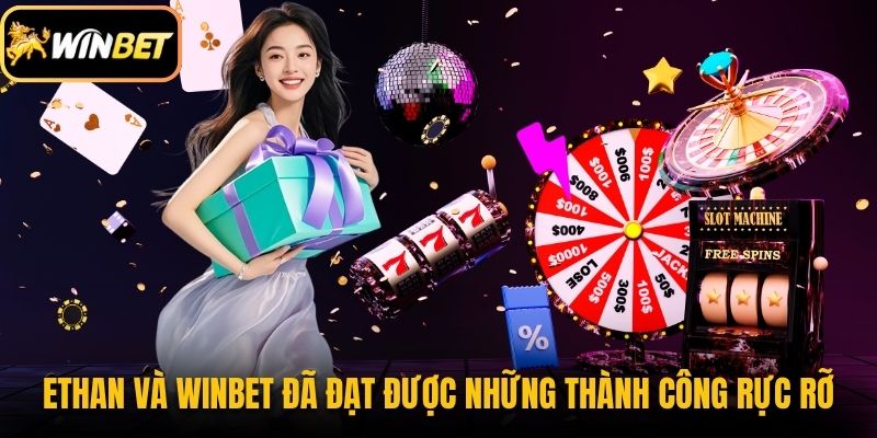 Ethan và Winbet đã đạt được những thành công rực rỡ