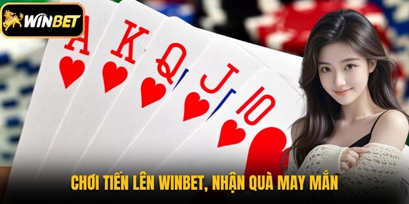 Game bài 2 Chơi tiến lên Winbet, nhận quà may mắn