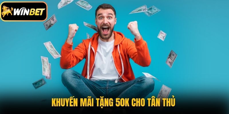 Khuyến mãi tặng 50K cho tân thủ