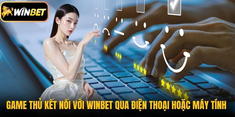 Anh em game thủ kết nối với Winbet qua điện thoại hoặc máy tính 