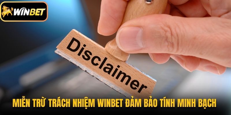 Miễn trừ trách nhiệm 1 Miễn trừ trách nhiệm Winbet đảm bảo tính minh bạch