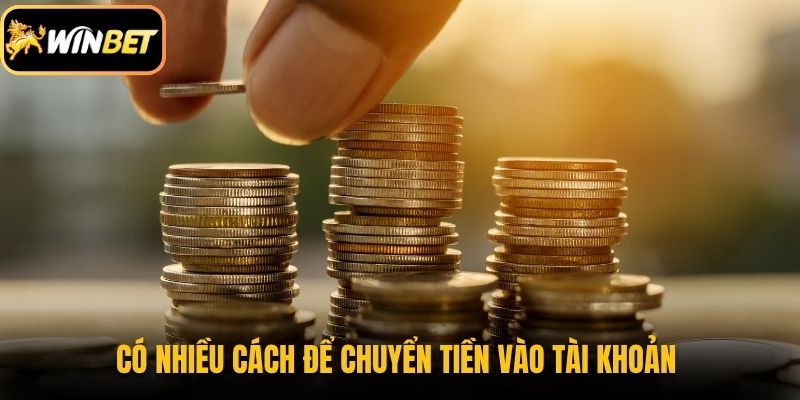 Có nhiều cách để chuyển tiền vào tài khoản