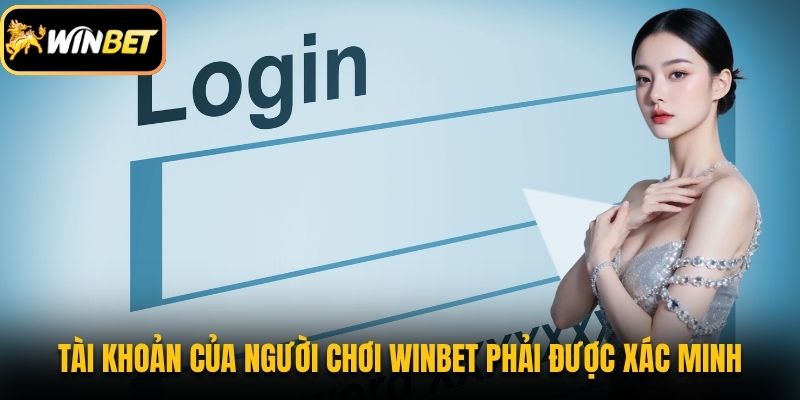 Tài khoản của người chơi Winbet phải được xác minh
