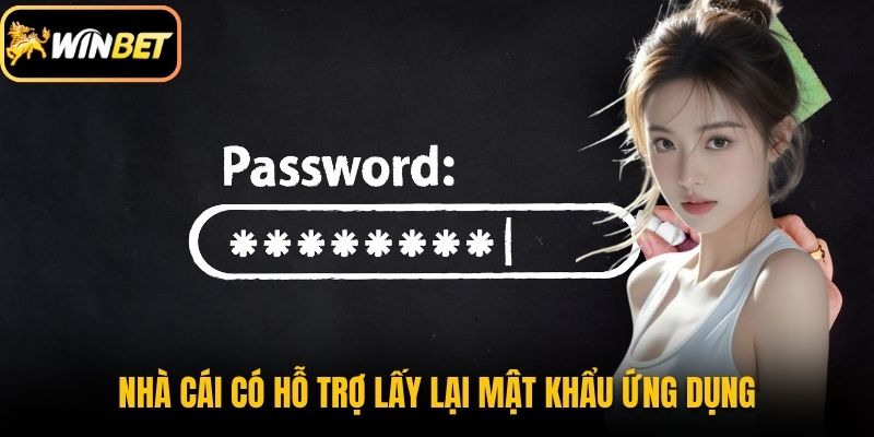 Nhà cái có hỗ trợ lấy lại mật khẩu ứng dụng