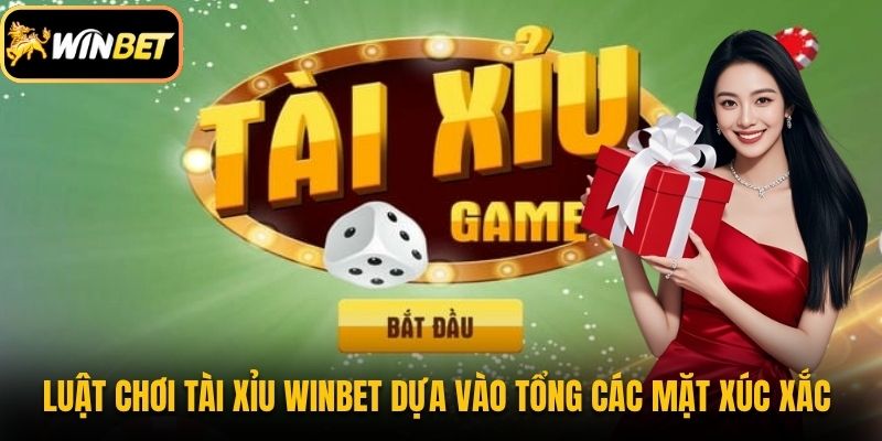 Luật chơi tài xỉu Winbet dựa vào tổng các mặt xúc xắc 