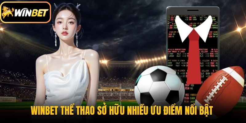 Winbet thể thao sở hữu nhiều ưu điểm nổi bật 